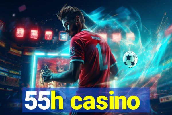 55h casino